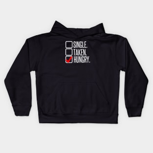 Single, no. Taken, no. Hungry, YES! Kids Hoodie